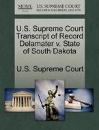 U.s. Supreme Court Transcript Of Record Delamater V. State Of South Dakota edito da Gale Ecco, U.s. Supreme Court Records