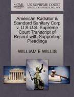 American Radiator & Standard Sanitary Corp V. U S U.s. Supreme Court Transcript Of Record With Supporting Pleadings di William E Willis edito da Gale Ecco, U.s. Supreme Court Records