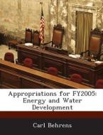 Appropriations For Fy2005 di Carl Behrens edito da Bibliogov