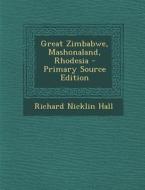 Great Zimbabwe, Mashonaland, Rhodesia - Primary Source Edition di Richard Nicklin Hall edito da Nabu Press