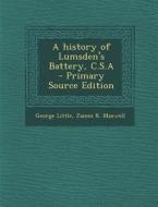 A History of Lumsden's Battery, C.S.a - Primary Source Edition di George Little, James R. Maxwell edito da Nabu Press
