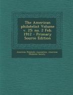 The American Philatelist Volume V. 25: No. 2 Feb. 1912 - Primary Source Edition di American Philatelic Association, American Philatelic Society edito da Nabu Press