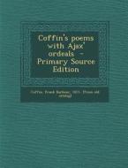 Coffin's Poems with Ajax' Ordeals - Primary Source Edition edito da Nabu Press