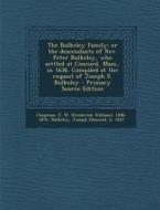 The Bulkeley Family; Or the Descendants of REV. Peter Bulkeley, Who Settled at Concord, Mass., in 1636. Compiled at the Request of Joseph E. Bulkeley di F. W. 1806-1876 Chapman, Joseph Edmund Bulkeley edito da Nabu Press