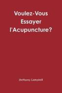 Voulez-vous Essayer L'acupuncture? di Anthony Campbell edito da Lulu.com