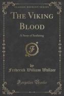 The Viking Blood di Frederick William Wallace edito da Forgotten Books