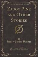 Zadoc Pine And Other Stories (classic Reprint) di Henry Cuyler Bunner edito da Forgotten Books