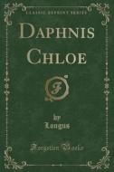Daphnis Chloe (classic Reprint) di Longus Longus edito da Forgotten Books