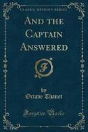 And The Captain Answered (classic Reprint) di Octave Thanet edito da Forgotten Books