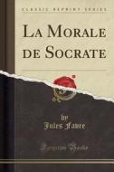 FRE-MORALE DE SOCRATE (CLASSIC di Jules Favre edito da FB&C LTD