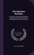The Aberdeen Worthies di William Bannerman edito da Palala Press