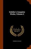 Schiller's Complete Works, Volume 2 di Friedrich Schiller edito da Arkose Press