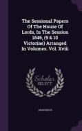 The Sessional Papers Of The House Of Lords, In The Session 1846, (9 & 10 Victoriae) Arranged In Volumes. Vol. Xviii di Anonymous edito da Palala Press