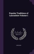 Popular Traditions Of Lancashire Volume 1 di John Roby edito da Palala Press