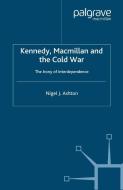 Kennedy, Macmillan and the Cold War di N. Ashton edito da Palgrave Macmillan