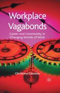 Workplace Vagabonds: Career and Community in Changing Worlds of Work di C. Garsten edito da PALGRAVE