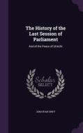 The History Of The Last Session Of Parliament di Jonathan Swift edito da Palala Press