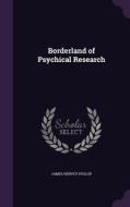 Borderland Of Psychical Research di James Hervey Hyslop edito da Palala Press