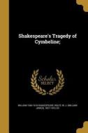 SHAKESPEARES TRAGEDY OF CYMBEL di William 1564-1616 Shakespeare edito da WENTWORTH PR