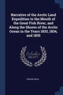 Narrative Of The Arctic Land Expedition di GEORGE BACK edito da Lightning Source Uk Ltd
