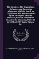 The Hermit; Or, the Unparalleled Sufferings, and Surprising Adventures, of Philip Quarll, an Englishman, Who Was Discove di Alexander Bicknell, Peter Longueville, Philip Quarll edito da CHIZINE PUBN