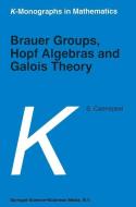 Brauer Groups, Hopf Algebras and Galois Theory di Stefaan Caenepeel edito da Springer Netherlands