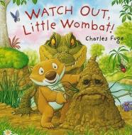 Watch Out, Little Wombat! di Charles Fuge edito da Sterling