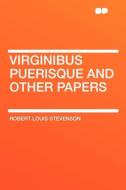 Virginibus Puerisque and Other Papers di Robert Louis Stevenson edito da HardPress Publishing