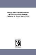 History of the United States from the Discovery of the American Continent. by George Bancroft..Vol. 5 di George Bancroft edito da UNIV OF MICHIGAN PR