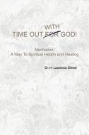 Time Out With God di Dr H Lawrence Zillmer edito da Xlibris