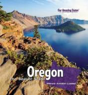 Oregon: The Beaver State di Marcia Amidon Lusted edito da PowerKids Press
