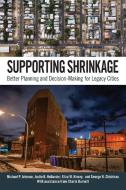 Supporting Shrinkage: Better Planning and Decision-Making for Legacy Cities di Michael P. Johnson, Justin B. Hollander, Eliza W. Kinsey edito da ST UNIV OF NEW YORK PR