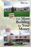 Get More Building for Your Money di Lawrence Riley edito da Booksurge Publishing