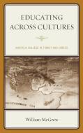 Educating Across Cultures di William McGrew edito da Rowman & Littlefield