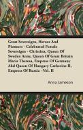 Great Sovereigns, Heroes and Pioneers - Celebrated Female Sovereigns - Christina, Queen of Sweden Anne, Queen of Great B di Anna Jameson edito da Candler Press