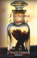 Perfumes and Spices - Including an Account of Soaps and Cosmetics - The Story of the History, Source, Preparation, and U di A. Hyatt Verrill edito da Read Books