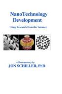 Nanotechnology Development: Using Research from the Internet di Jon Schiller edito da Createspace