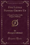 Five Little Peppers Grown Up di Margaret Sidney edito da Forgotten Books