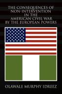 The Consequences of Non-Intervention in the American Civil War by the European Powers di Olawale Murphy Idreez edito da Xlibris