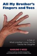 All My Brothers Fingers and Toes: A Tale of What a Mother's Love Can Do Told by Her Daughter di Marlene E. Weiss edito da Createspace