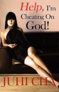 Help, I'm Cheating on God di Juhi Cha edito da Publish America