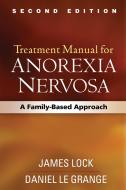 Treatment Manual for Anorexia Nervosa, Second Edition di James (Stanford University School of Medicine Lock, Daniel Le Grange edito da Guilford Publications