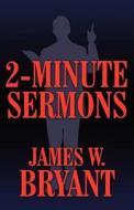 2-minute Sermons di James W Bryant edito da America Star Books