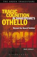 Tragic Cognition in Shakespeare's Othello di Paul (Lafayette College Cefalu edito da Bloomsbury Publishing PLC