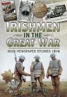 Irishmen in the Great War - Irish Newspaper Stories 1916 di Tom Burnell edito da Pen & Sword Books Ltd