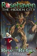 Rise of the Retics: Rosehaven: The Hidden City di T. J. Lantz edito da Createspace