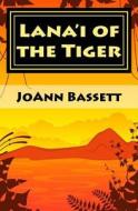 Lana'i of the Tiger: An Islands of Aloha Mystery di Joann Bassett edito da Createspace