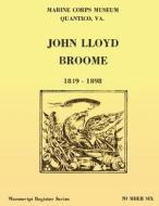 Register of the John Lloyd Broome Papers 1849-1989 di U. S. Marine Corps edito da Createspace