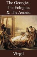 The Georgics, The Eclogues & The Aeneid di Virgil edito da Bottom of the Hill Publishing