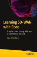 Learning Sd-WAN with Cisco: Transform Your Existing WAN Into a Cost-Effective Network di Stuart Fordham edito da APRESS